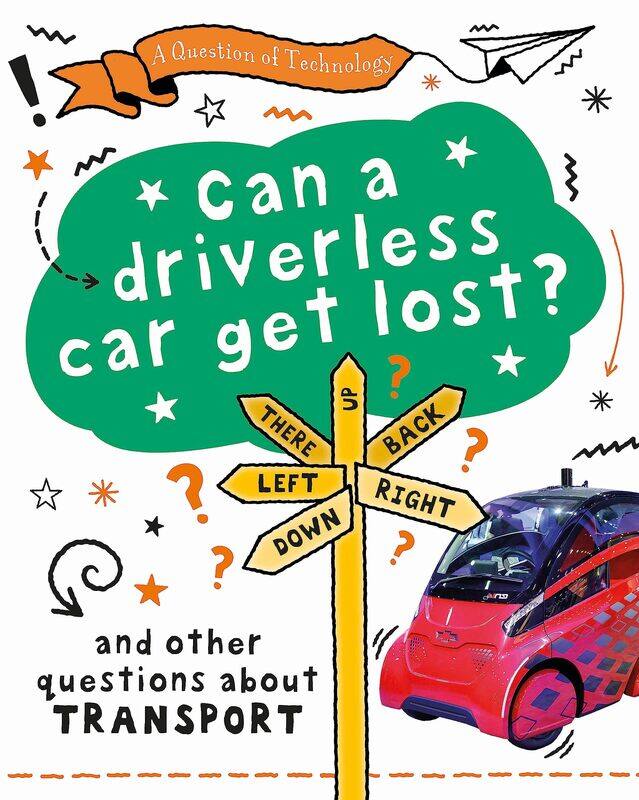 A Question of Technology: Can a Driverless Car Get Lost: And other questions about transport
A Question of Technology: Can a Driverless Car Get Lost: And other questions about transport