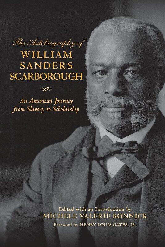 The Autobiography of William Sanders Scarborough: An American Journey from Slavery to Scholarship
The Autobiography of William Sanders Scarborough: An American Journey from Slavery to Scholarship