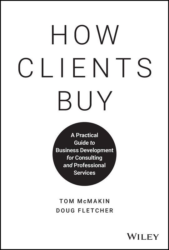How Clients Buy: A Practical Guide to Business Development for Consulting and Professional Services
How Clients Buy: A Practical Guide to Business Development for Consulting and Professional Services
