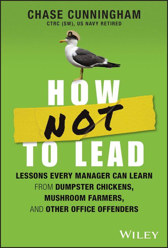 How NOT to Lead: Lessons Every Manager Can Learn from Dumpster Chickens, Mushroom Farmers, and Other Office Offenders
How NOT to Lead: Lessons Every Manager Can Learn from Dumpster Chickens, Mushroom Farmers, and Other Office Offenders
