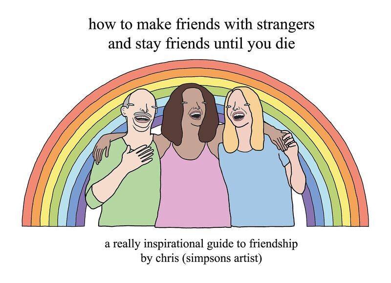 How to Make Friends with Strangers and Stay Friends Until You Die: A Really Inspirational Guide to Friendship
How to Make Friends with Strangers and Stay Friends Until You Die: A Really Inspirational Guide to Friendship