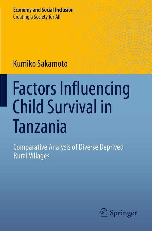 Factors Influencing Child Survival in Tanzania: Comparative Analysis of Diverse Deprived Rural Villages
Factors Influencing Child Survival in Tanzania: Comparative Analysis of Diverse Deprived Rural Villages