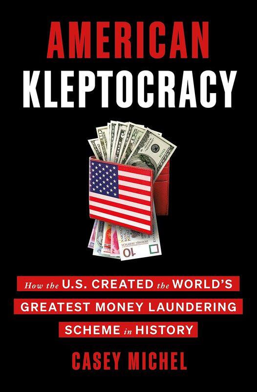 American Kleptocracy: How the U.S. Created the World's Greatest Money Laundering Scheme in History
American Kleptocracy: How the U.S. Created the World's Greatest Money Laundering Scheme in History