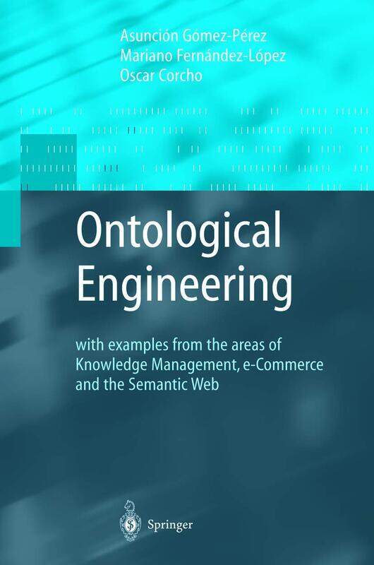 Ontological Engineering: With Examples from the Areas of Knowledge Management, E-Commerce and the Semantic Web. First Edition
Ontological Engineering: With Examples from the Areas of Knowledge Management, E-Commerce and the Semantic Web. First Edition