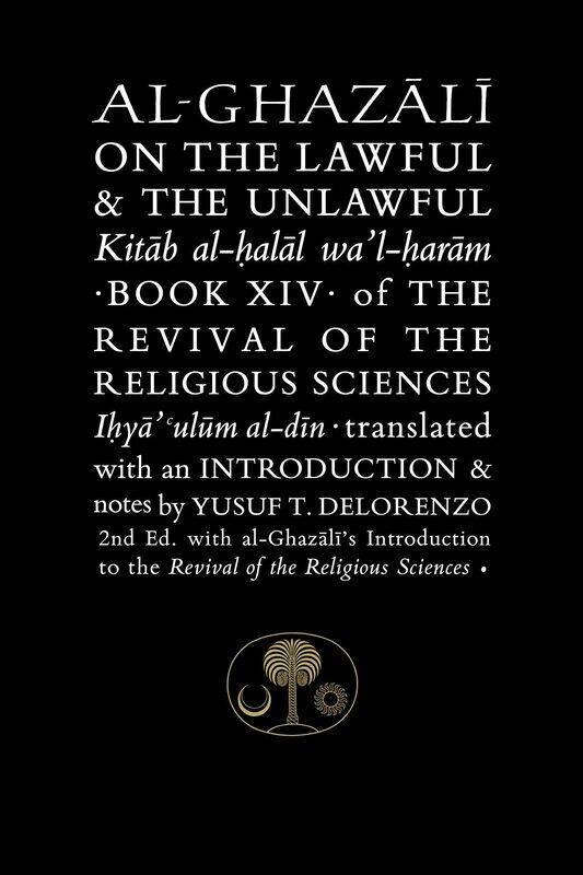 The Islamic Texts Society Al-Ghazali on Lawful and Unlawful: Book XIV of Revival of Religious Sciences
The Islamic Texts Society Al-Ghazali on Lawful and Unlawful: Book XIV of Revival of Religious Sciences