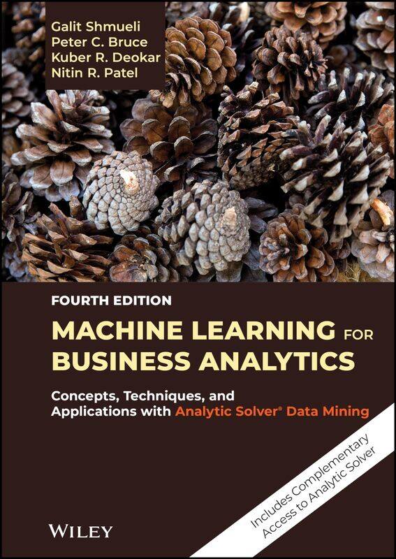 Machine Learning for Business Analytics: Concepts, Techniques, and Applications with Analytic Solver Data Mining
Machine Learning for Business Analytics: Concepts, Techniques, and Applications with Analytic Solver Data Mining