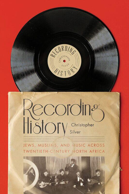 Recording History: Jews, Muslims, and Music across Twentieth-Century North Africa
Recording History: Jews, Muslims, and Music across Twentieth-Century North Africa