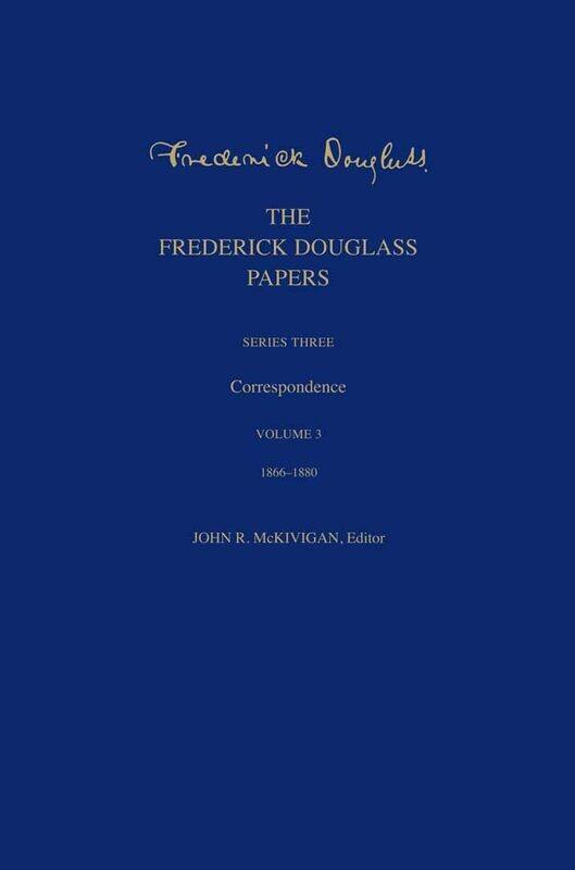 The Frederick Douglass Papers: Series Three: Correspondence, Volume 3: 1866-1880
The Frederick Douglass Papers: Series Three: Correspondence, Volume 3: 1866-1880