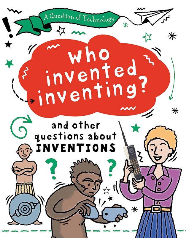 A Question of Technology: Who Invented Inventing: And other questions about inventions
A Question of Technology: Who Invented Inventing: And other questions about inventions