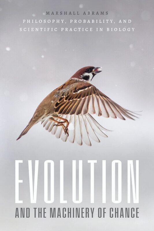 Evolution and the Machinery of Chance: Philosophy, Probability, and Scientific Practice in Biology
Evolution and the Machinery of Chance: Philosophy, Probability, and Scientific Practice in Biology