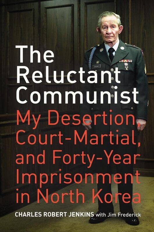 The Reluctant Communist: My Desertion, Court-Martial, and Forty-Year Imprisonment in North Korea
The Reluctant Communist: My Desertion, Court-Martial, and Forty-Year Imprisonment in North Korea