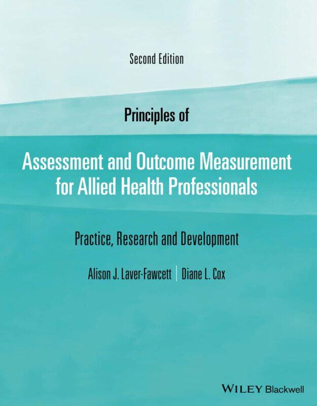 Wiley-Blackwell Principles of Assessment and Outcome Measurement for Allied Health Professionals: Practice, Research and Development
Wiley-Blackwell Principles of Assessment and Outcome Measurement for Allied Health Professionals: Practice, Research and Development