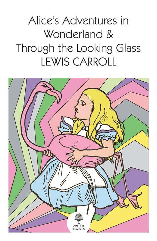 William Collins Alice’s Adventures in Wonderland and Through the Looking Glass
William Collins Alice’s Adventures in Wonderland and Through the Looking Glass