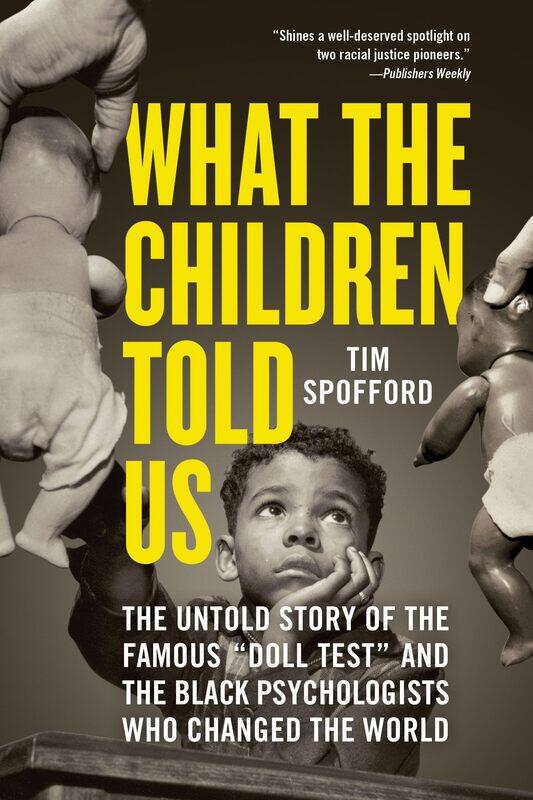 What the Children Told Us: The Untold Story of the Famous Doll Test and the Black Psychologists Who Changed the World
What the Children Told Us: The Untold Story of the Famous Doll Test and the Black Psychologists Who Changed the World