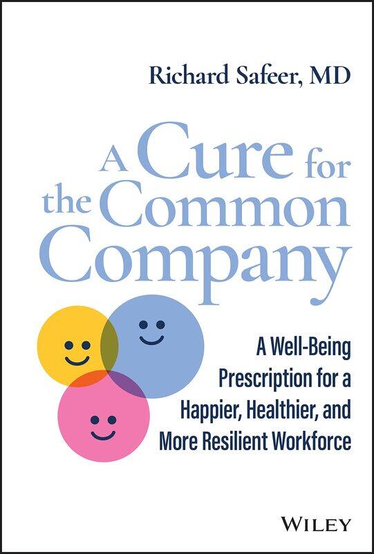 A Cure for the Common Company: A Well-Being Prescription for a Happier, Healthier, and More Resilient Workforce
A Cure for the Common Company: A Well-Being Prescription for a Happier, Healthier, and More Resilient Workforce