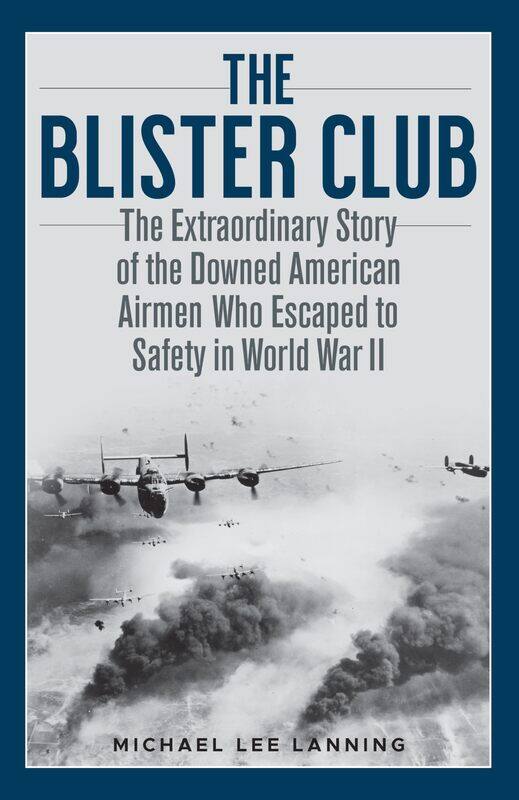 The Blister Club: The Extraordinary Story of the Downed American Airmen Who Escaped to Safety in World War II
The Blister Club: The Extraordinary Story of the Downed American Airmen Who Escaped to Safety in World War II