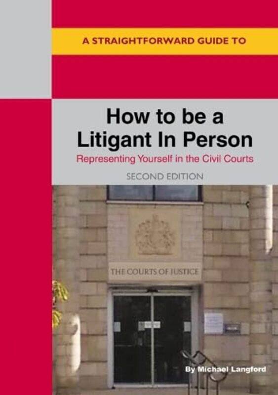 A Straightforward Guide to How to be a Litigant in Person: 2nd Edition
A Straightforward Guide to How to be a Litigant in Person: 2nd Edition