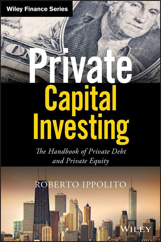 WILEY Private Capital Investing: The Handbook of Private Debt and Private Equity
WILEY Private Capital Investing: The Handbook of Private Debt and Private Equity
