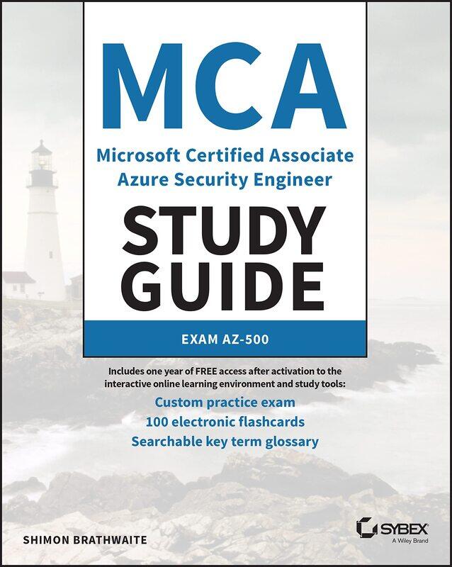 MCA Microsoft Certified Associate Azure Security Engineer Study Guide: Exam AZ-500
MCA Microsoft Certified Associate Azure Security Engineer Study Guide: Exam AZ-500