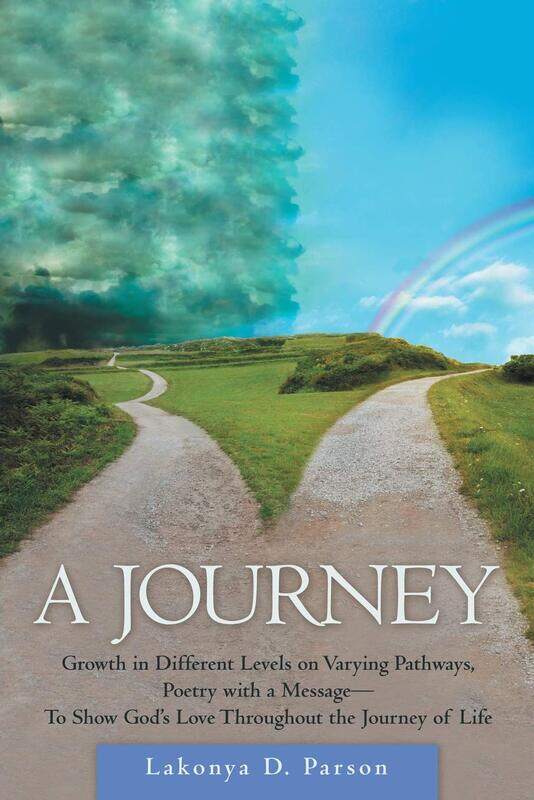 A Journey: Growth in Different Levels on Varying Pathways, Poetry with a Message- to Show God's Love Throughout the Journey of Life
A Journey: Growth in Different Levels on Varying Pathways, Poetry with a Message- to Show God's Love Throughout the Journey of Life