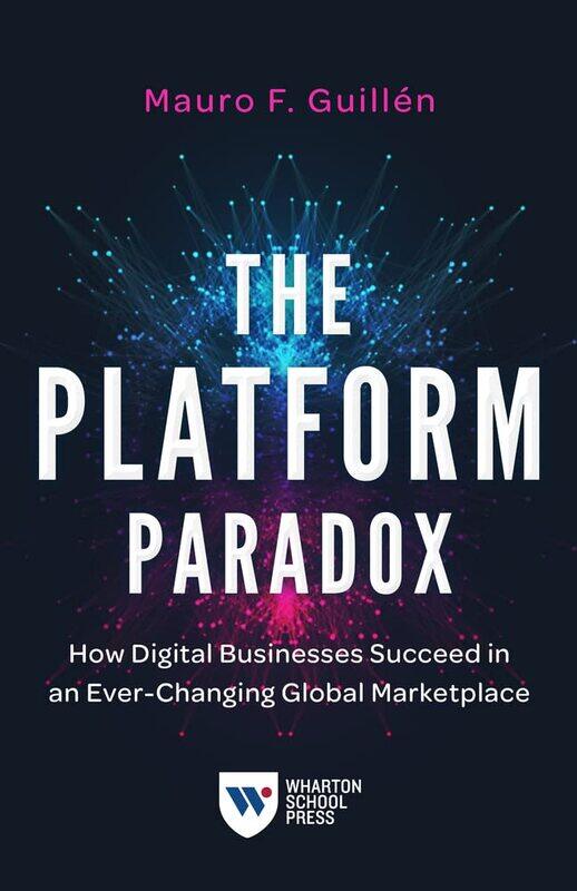The Platform Paradox: How Digital Businesses Succeed in an Ever-Changing Global Marketplace
The Platform Paradox: How Digital Businesses Succeed in an Ever-Changing Global Marketplace