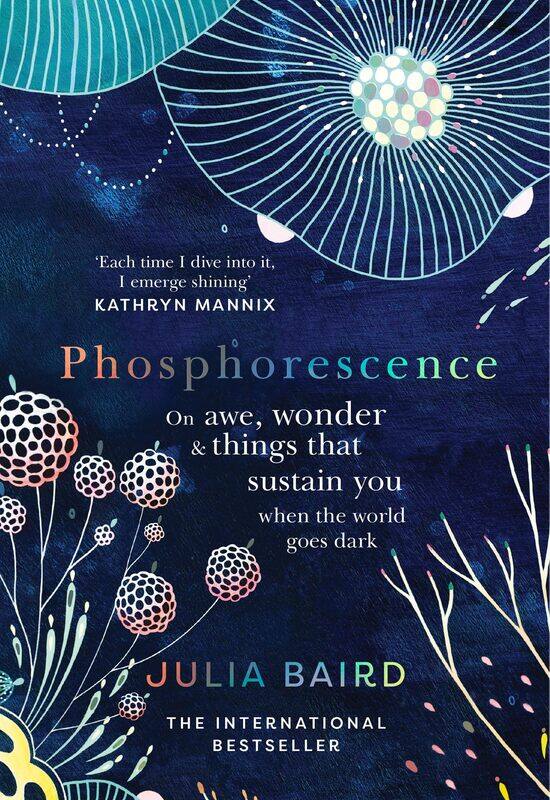 Phosphorescence: On Awe, Wonder and Things That Sustain You When the World Goes Dark
Phosphorescence: On Awe, Wonder and Things That Sustain You When the World Goes Dark