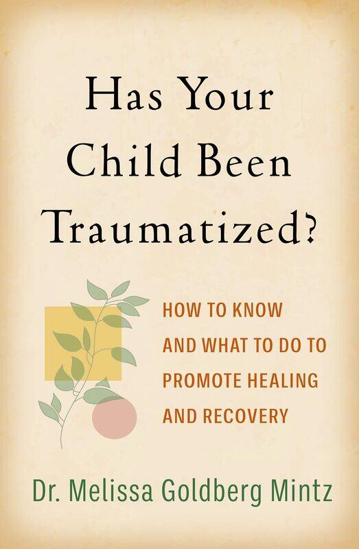 Has Your Child Been Traumatized: How to Know and What to Do to Promote Healing and Recovery
Has Your Child Been Traumatized: How to Know and What to Do to Promote Healing and Recovery