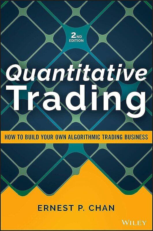 Quantitative Trading - How to Build Your Own Algorithmic Trading Business, Second Edition
Quantitative Trading - How to Build Your Own Algorithmic Trading Business, Second Edition