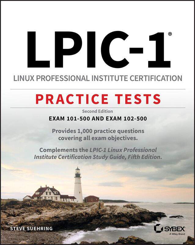 LPIC-1 Linux Professional Institute Certification Practice Tests: Exam 101-500 and Exam 102-500
LPIC-1 Linux Professional Institute Certification Practice Tests: Exam 101-500 and Exam 102-500