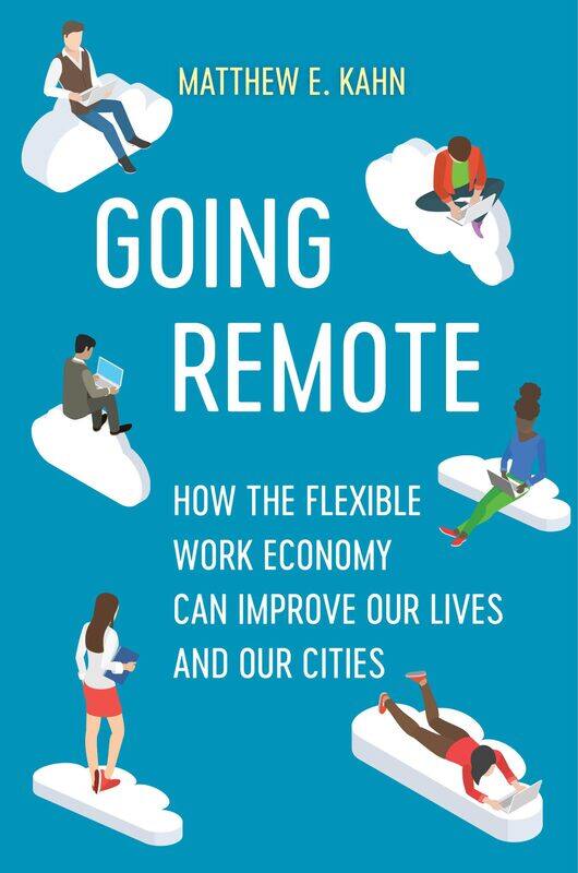 Going Remote: How the Flexible Work Economy Can Improve Our Lives and Our Cities
Going Remote: How the Flexible Work Economy Can Improve Our Lives and Our Cities