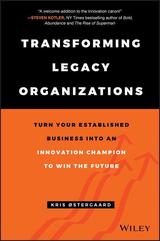 Transforming Legacy Organizations: Turn your Established Business into an Innovation Champion to Win the Future
Transforming Legacy Organizations: Turn your Established Business into an Innovation Champion to Win the Future