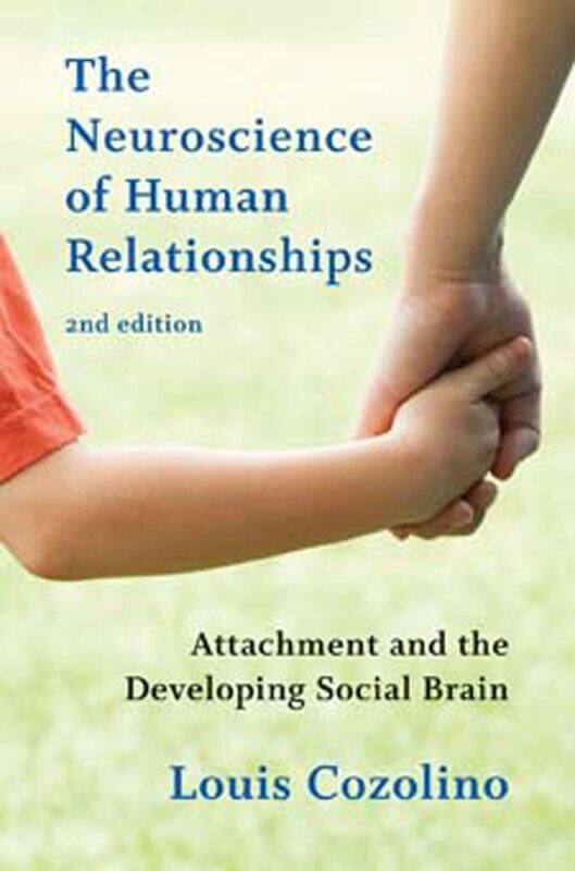 The Neuroscience of Human Relationships: Attachment and the Developing Social Brain
The Neuroscience of Human Relationships: Attachment and the Developing Social Brain