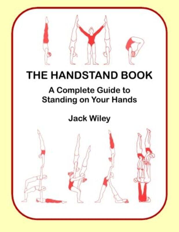 The Handstand Book: A Complete Guide to Standing on Your Hands,Paperback,by:Jack Wiley
The Handstand Book: A Complete Guide to Standing on Your Hands,Paperback,by:Jack Wiley
