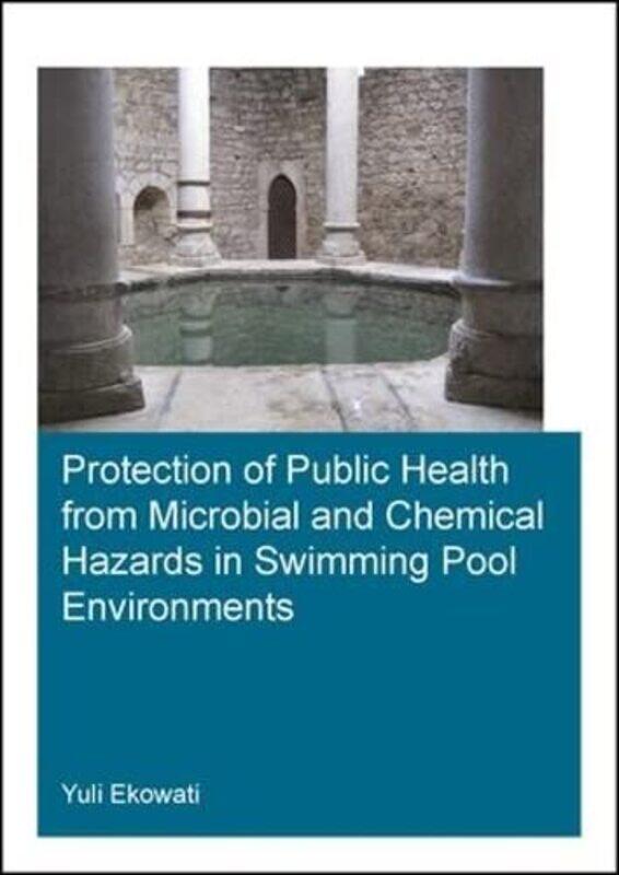 Protection of Public Health from Microbial and Chemical Hazards in Swimming Pool Environments by Yuli IHE Institute for Water Education, Delft, The Ne
Protection of Public Health from Microbial and Chemical Hazards in Swimming Pool Environments by Yuli IHE Institute for Water Education, Delft, The Ne