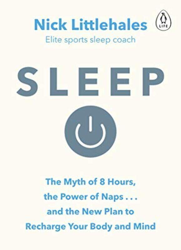 Sleep: The Myth of 8 Hours, the Power of Naps... and the New Plan to Recharge Your Body and Mind , Paperback by Nick Littlehales
Sleep: The Myth of 8 Hours, the Power of Naps... and the New Plan to Recharge Your Body and Mind , Paperback by Nick Littlehales