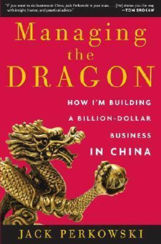 Managing the Dragon: How I'm Building a Billion-Dollar Business in China.Hardcover,By :Jack Perkowski
Managing the Dragon: How I'm Building a Billion-Dollar Business in China.Hardcover,By :Jack Perkowski