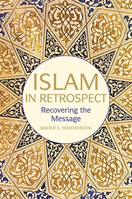 Islam in Retrospect: What Happened to the Message, Paperback Book, By: Maher S. Mahmassani
Islam in Retrospect: What Happened to the Message, Paperback Book, By: Maher S. Mahmassani