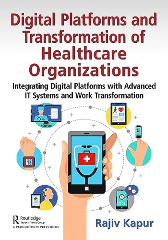 Digital Platforms and Transformation of Healthcare Organizations by Rajiv Kapur-Paperback
Digital Platforms and Transformation of Healthcare Organizations by Rajiv Kapur-Paperback