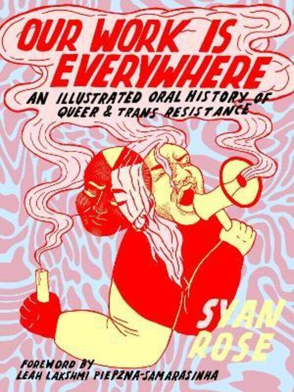 Our Work Is Everywhere: An Illustrated Oral History of Queer and Trans Resistance.paperback,By :Rose, Syan - Piepzna-Samarasinha, Leah Lakshmi
Our Work Is Everywhere: An Illustrated Oral History of Queer and Trans Resistance.paperback,By :Rose, Syan - Piepzna-Samarasinha, Leah Lakshmi