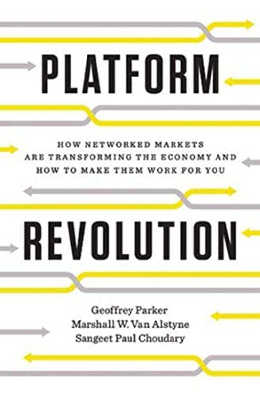 Platform Revolution: How Networked Markets Are Transforming the Economy--and How to Make Them Work , Hardcover by Geoffrey G. Parker
Platform Revolution: How Networked Markets Are Transforming the Economy--and How to Make Them Work , Hardcover by Geoffrey G. Parker
