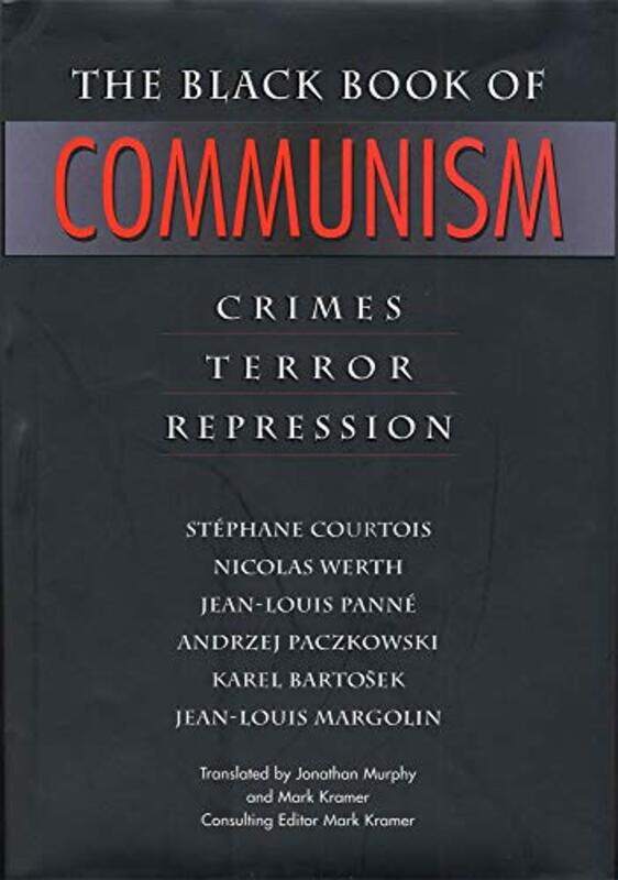 The Black Book of Communism by Stephane CourtoisNicolas WerthJean-Louis PanneAndrzej PaczkowskiKarel BartosekJean-Louis MargolinMark KramerJonathan Mu
The Black Book of Communism by Stephane CourtoisNicolas WerthJean-Louis PanneAndrzej PaczkowskiKarel BartosekJean-Louis MargolinMark KramerJonathan Mu