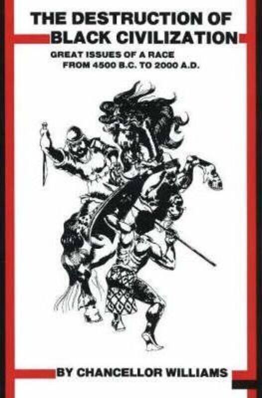 Destruction of Black Civilization: Great Issues of a Race from 4500BC to 2000AD.paperback,By :Williams, Chancellor
Destruction of Black Civilization: Great Issues of a Race from 4500BC to 2000AD.paperback,By :Williams, Chancellor