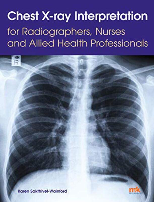 Chest Xray Interpretation for Radiographers Nurses and Allied Health Professionals by Karen Sakthivel Wainford-Paperback
Chest Xray Interpretation for Radiographers Nurses and Allied Health Professionals by Karen Sakthivel Wainford-Paperback