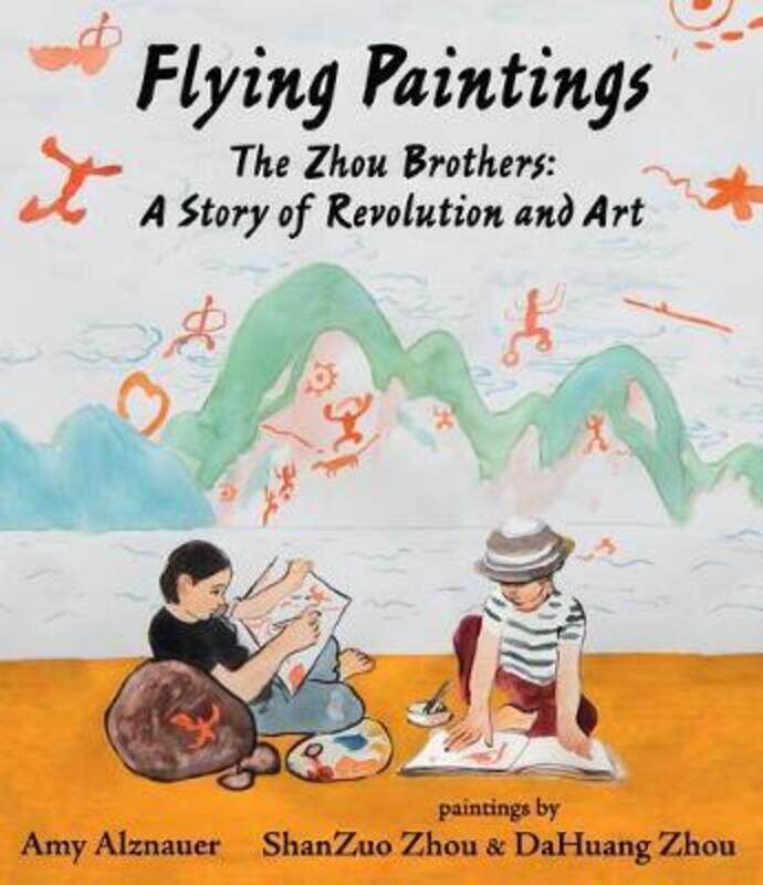 Flying Paintings: The Zhou Brothers: A Story of Revolution and Art.Hardcover,By :Alznauer, Amy - Zhou, Shanzuo - Zhou, Dahuang
Flying Paintings: The Zhou Brothers: A Story of Revolution and Art.Hardcover,By :Alznauer, Amy - Zhou, Shanzuo - Zhou, Dahuang