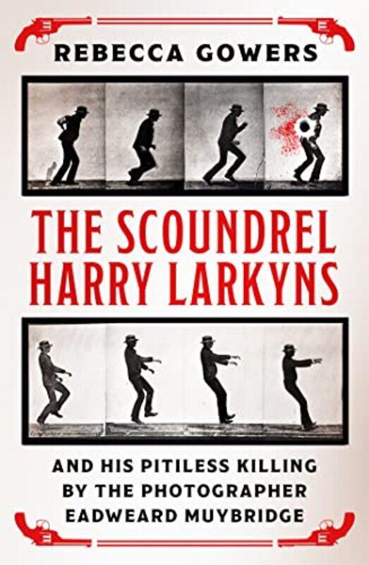 The Scoundrel Harry Larkyns And His Pitiless Killing By The Photographer Eadweard Muybridge by Rebecca Gowers-Paperback
The Scoundrel Harry Larkyns And His Pitiless Killing By The Photographer Eadweard Muybridge by Rebecca Gowers-Paperback