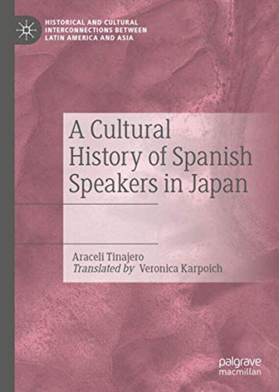 A Cultural History of Spanish Speakers in Japan by Araceli TinajeroVeronica Karpoich-Hardcover
A Cultural History of Spanish Speakers in Japan by Araceli TinajeroVeronica Karpoich-Hardcover