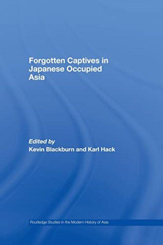 Forgotten Captives in JapaneseOccupied Asia by Kevin Nanyang Technological University, Singapore BlackburnKarl Open University, UK Hack-Paperback
Forgotten Captives in JapaneseOccupied Asia by Kevin Nanyang Technological University, Singapore BlackburnKarl Open University, UK Hack-Paperback