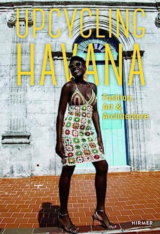 Upcycling Havana Fashion Art and Architecture by Michael M ThossBoris Perez Vasquez-Hardcover
Upcycling Havana Fashion Art and Architecture by Michael M ThossBoris Perez Vasquez-Hardcover