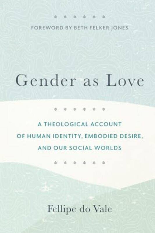 Gender as Love A Theological Account of Human Identity Embodied Desire and Our Social Worlds by Fellipe Do ValeBeth Jones-Paperback
Gender as Love A Theological Account of Human Identity Embodied Desire and Our Social Worlds by Fellipe Do ValeBeth Jones-Paperback