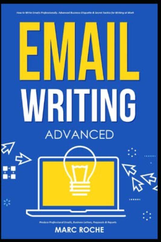 Email Writing Advanced C. How To Write Emails Professionally. Advanced Business Etiquette & Secre by Roche Marc Paperback
Email Writing Advanced C. How To Write Emails Professionally. Advanced Business Etiquette & Secre by Roche Marc Paperback